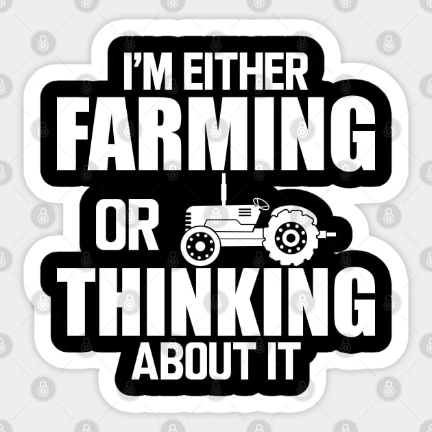 Farmer - I'm either farming or thinking about it w Sticker by KC Happy Shop